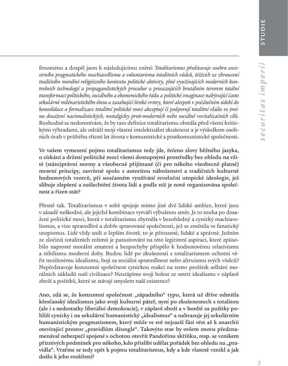 sociálního a ekonomického řádu a politické imaginace nabývající často sekulárně milénaristického étosu a zasahující široké vrstvy, které alespoň v počátečním údobí do konsolidace a formalizace