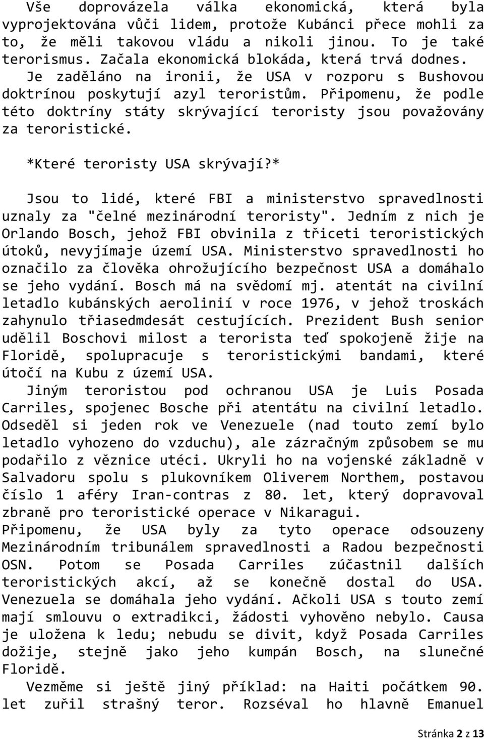 Připomenu, že podle této doktríny státy skrývající teroristy jsou považovány za teroristické. *Které teroristy USA skrývají?