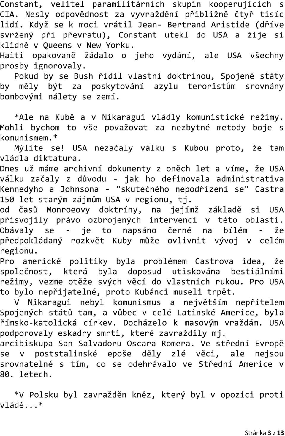 Haiti opakovaně žádalo o jeho vydání, ale USA všechny prosby ignorovaly.