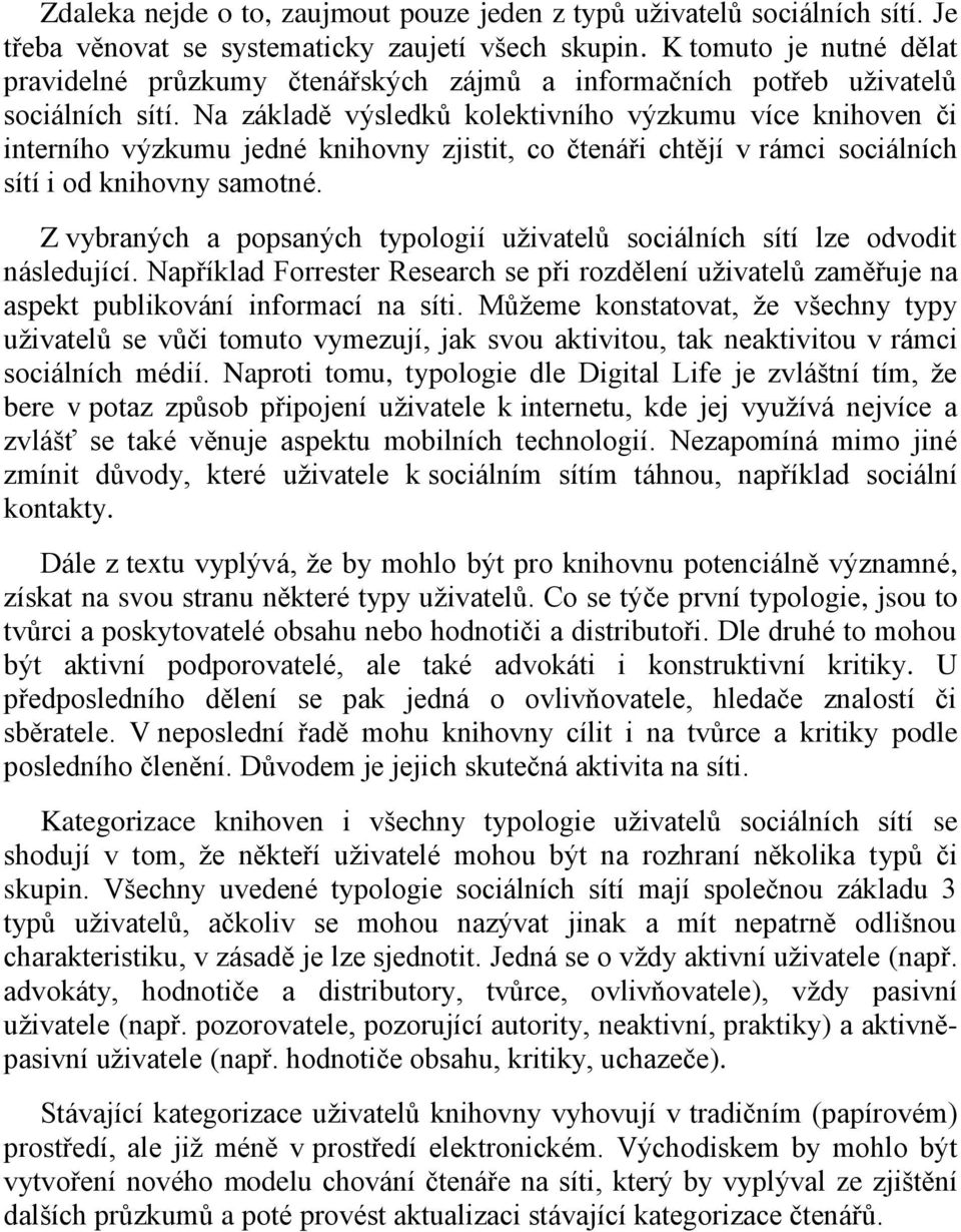 Na základě výsledků kolektivního výzkumu více knihoven či interního výzkumu jedné knihovny zjistit, co čtenáři chtějí v rámci sociálních sítí i od knihovny samotné.