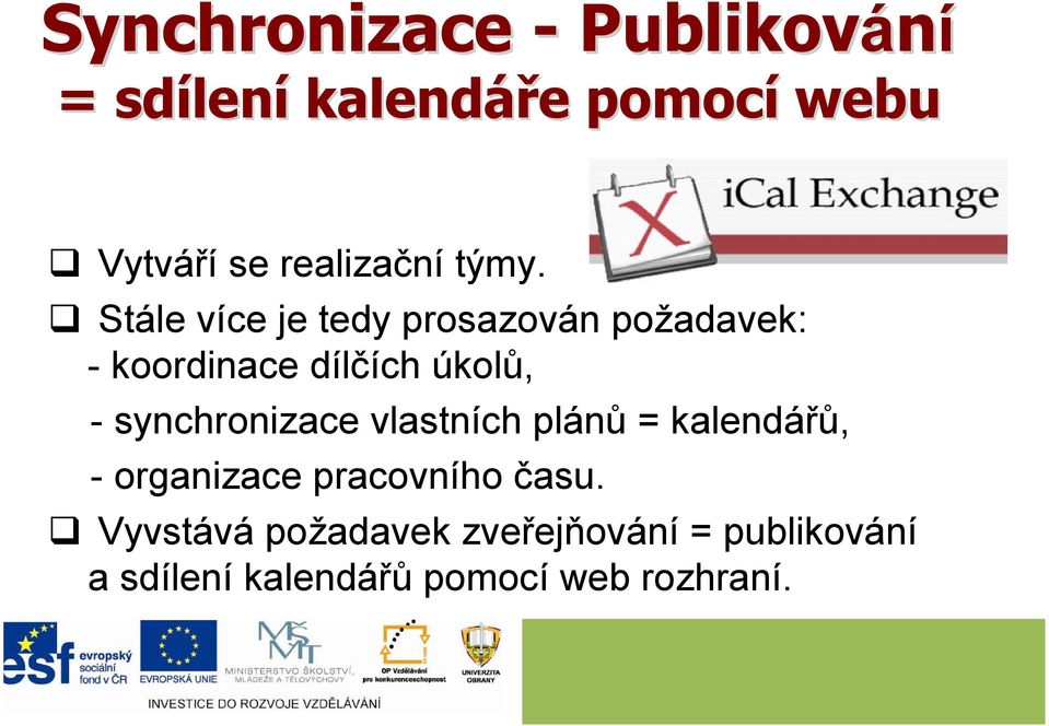 Stále více je tedy prosazován požadavek: - koordinace dílčích úkolů, -