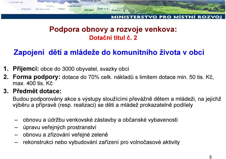 Předmět dotace: Budou podporovány akce s výstupy sloužícími převážně dětem a mládeži, na jejichž výběru a přípravě (resp.