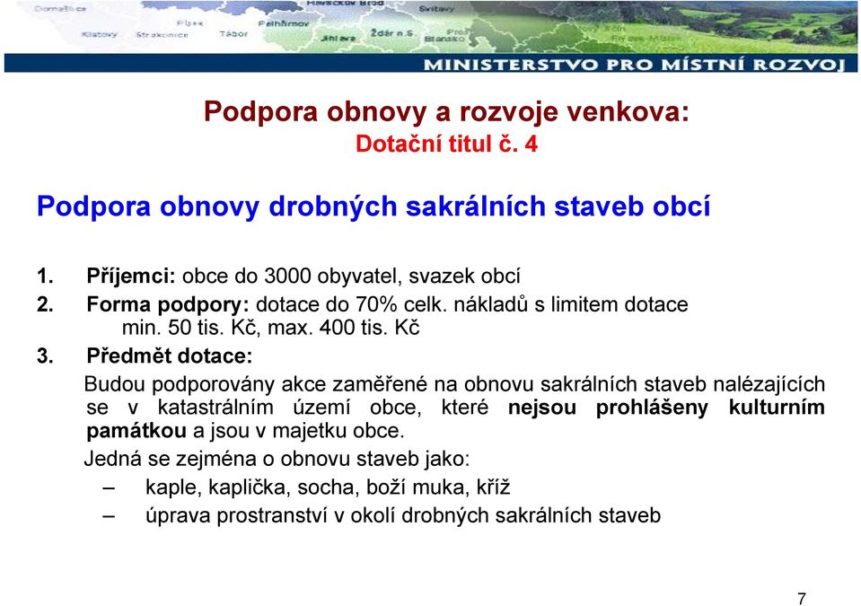 Kč 3. Předmět dotace: Budou podporovány akce zaměřené na obnovu sakrálních staveb nalézajících se v katastrálním území obce, které nejsou