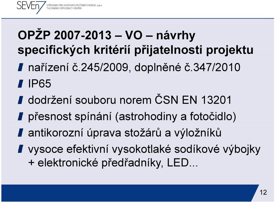 347/2010 IP65 dodržení souboru norem ČSN EN 13201 přesnost spínání (astrohodiny