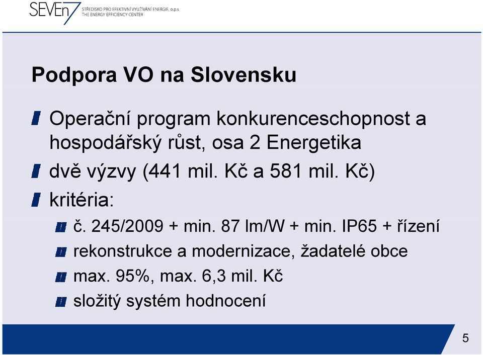 Kč) kritéria: č. 245/2009 + min. 87 lm/w + min.