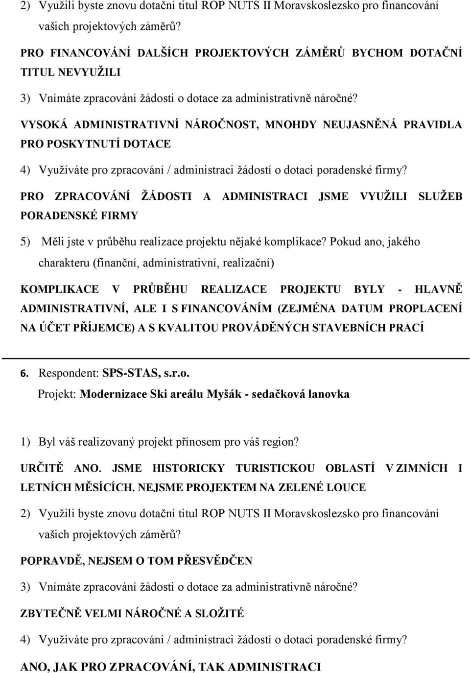 NA ÚČET PŘÍJEMCE) A S KVALITOU PROVÁDĚNÝCH STAVEBNÍCH PRACÍ 6. Respondent: SPS-STAS, s.r.o. Projekt: Modernizace Ski areálu Myšák - sedačková lanovka URČITĚ ANO.