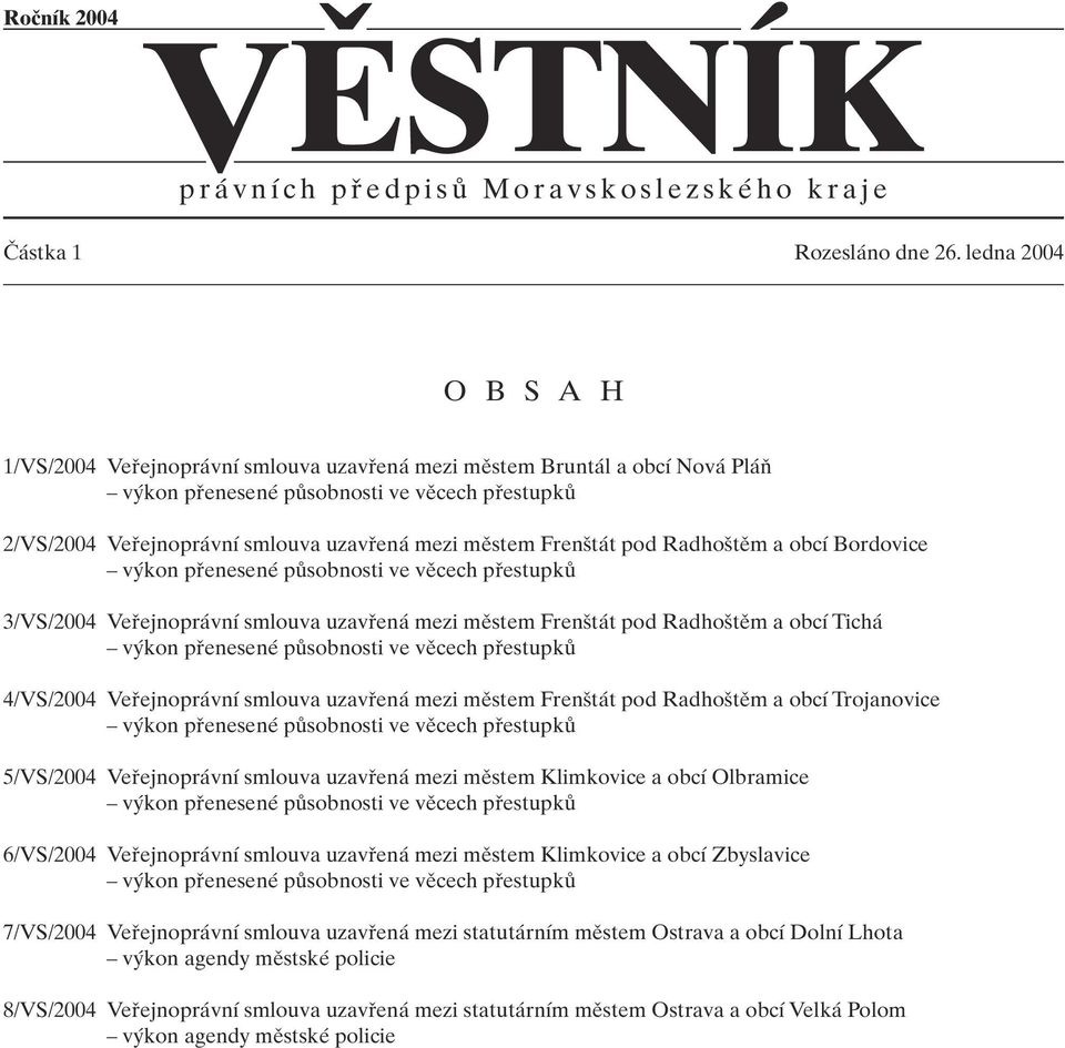 mûstem Fren tát pod Radho tûm a obcí Bordovice v kon pfienesené pûsobnosti ve vûcech pfiestupkû 3/VS/2004 Vefiejnoprávní smlouva uzavfiená mezi mûstem Fren tát pod Radho tûm a obcí Tichá v kon