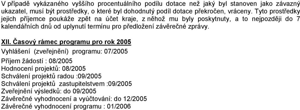 Tyto prostředky jejich příjemce poukáže zpět na účet kraje, z něhož mu byly poskytnuty, a to nejpozději do 7 kalendářních dnů od uplynutí termínu pro předložení závěrečné