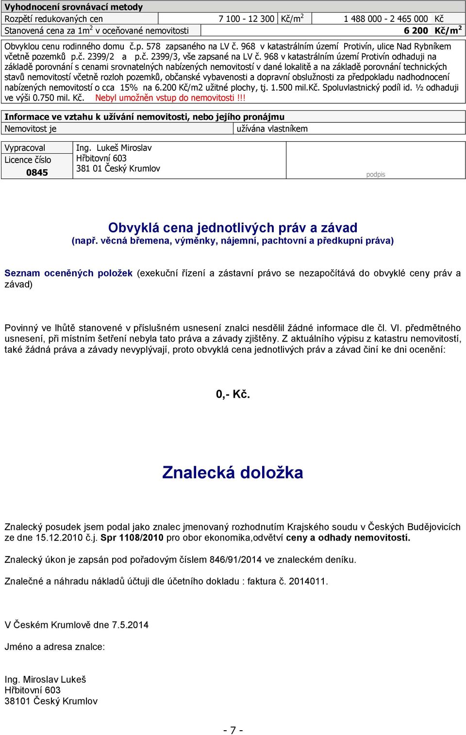 968 v katastrálním území Protivín odhaduji na základě porovnání s cenami srovnatelných nabízených nemovitostí v dané lokalitě a na základě porovnání technických stavů nemovitostí včetně rozloh