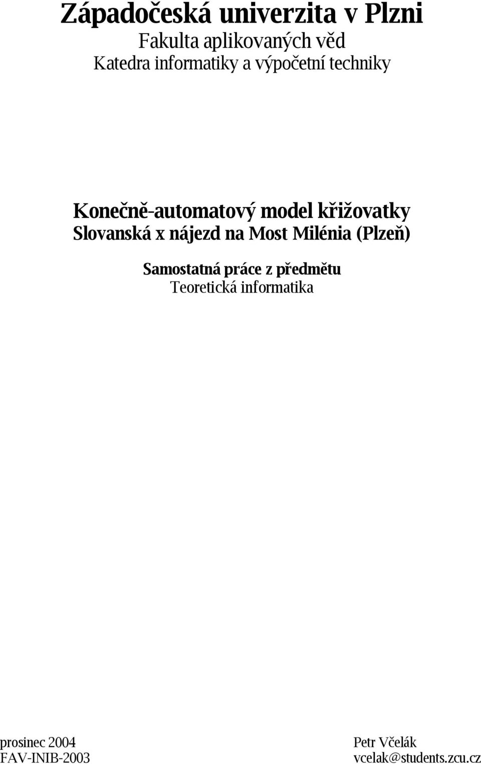 Slovanská x nájezd na Most Milénia (Plzeň) Samostatná práce z předmětu