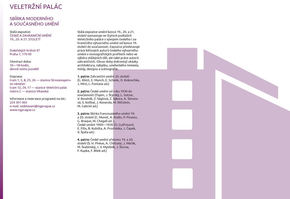 C stanice Vltavská Informace a rezervace programů na tel.: 224 301 003 e-mail: vzdelavani@ngprague.cz www.ngprague.cz Stálá expozice umění konce 19., 20. a 21.