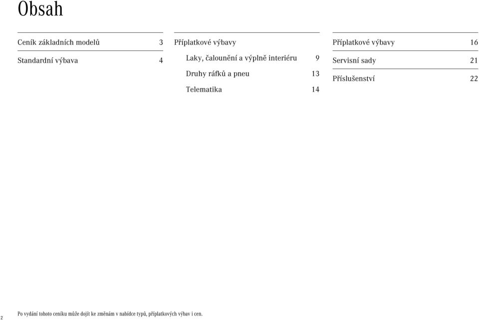 Příplatkové výbavy 16 Servisní sady 21 Příslušenství 22 2 Po vydání