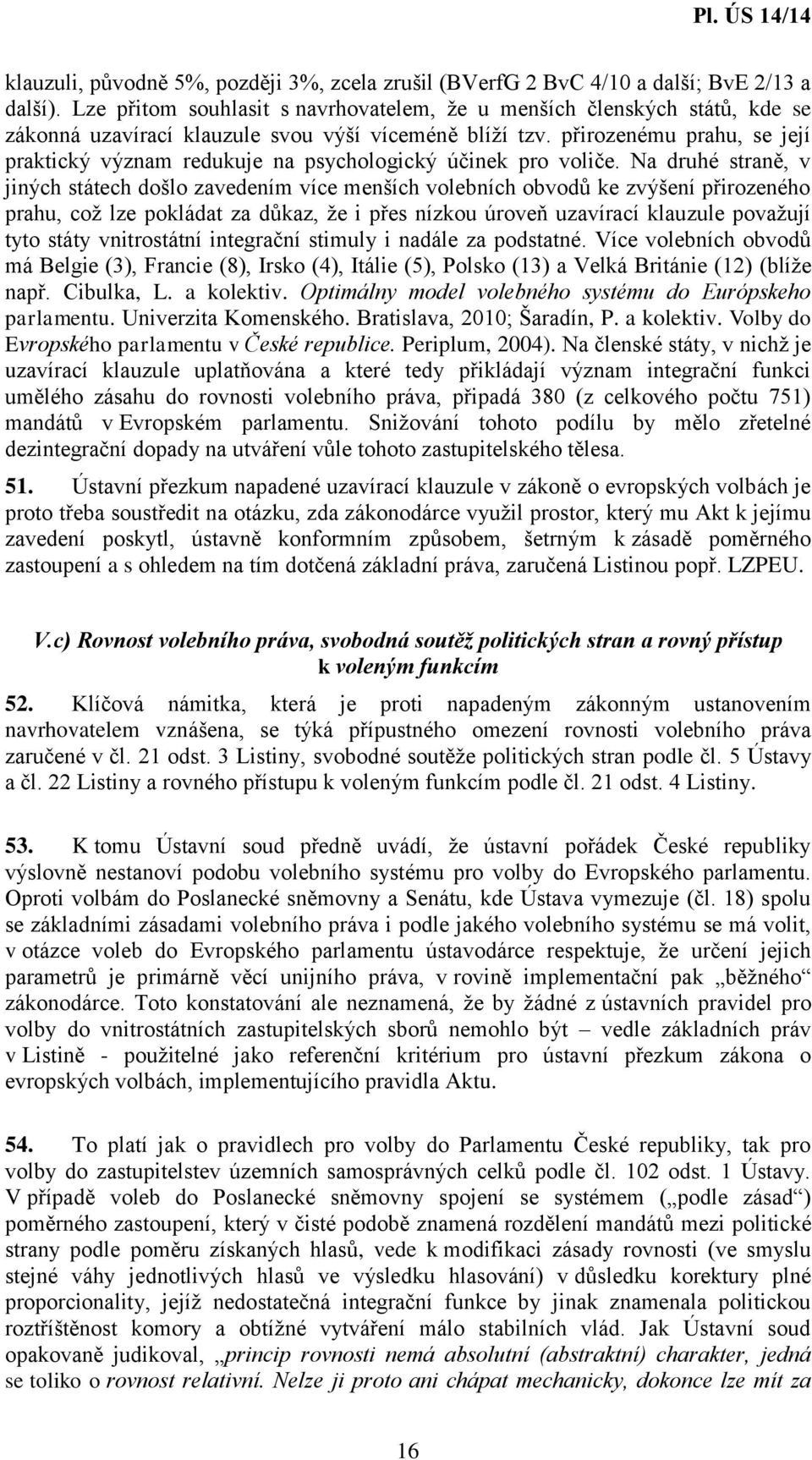 přirozenému prahu, se její praktický význam redukuje na psychologický účinek pro voliče.