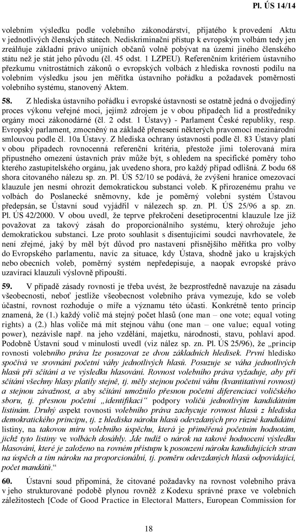 Referenčním kritériem ústavního přezkumu vnitrostátních zákonů o evropských volbách z hlediska rovnosti podílu na volebním výsledku jsou jen měřítka ústavního pořádku a požadavek poměrnosti volebního