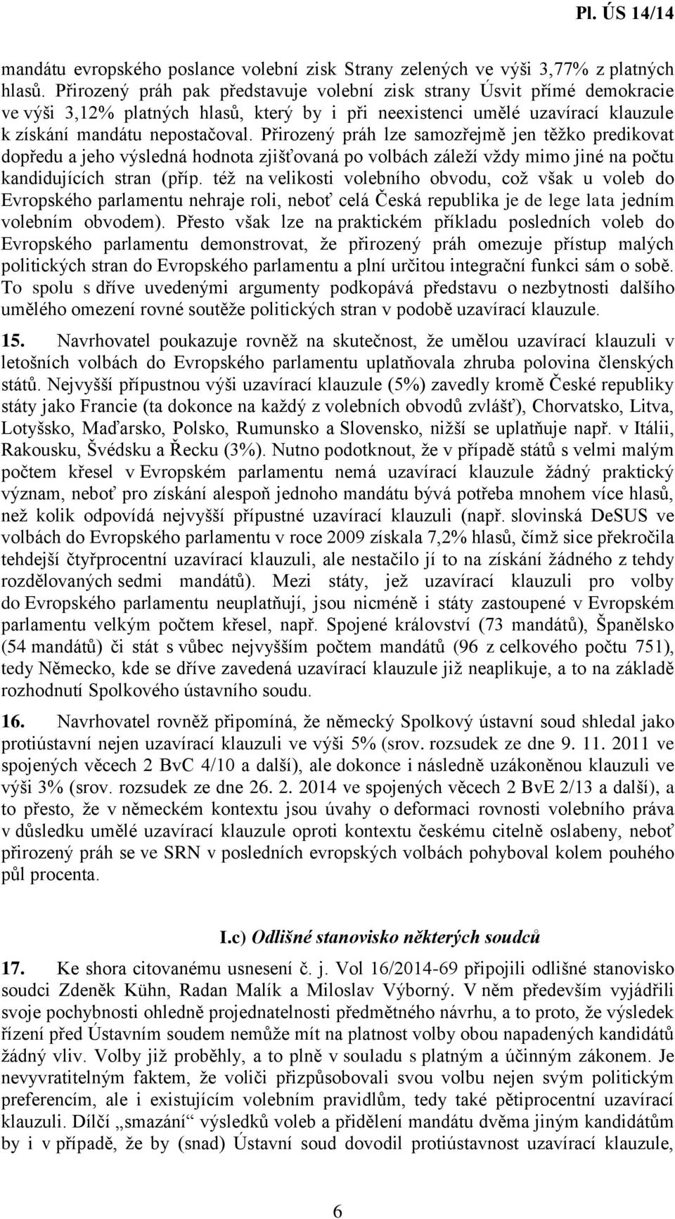 Přirozený práh lze samozřejmě jen těžko predikovat dopředu a jeho výsledná hodnota zjišťovaná po volbách záleží vždy mimo jiné na počtu kandidujících stran (příp.