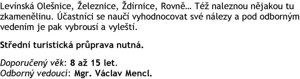 Účastníci se naučí vyhodnocovat své nálezy a pod odborným vedením je