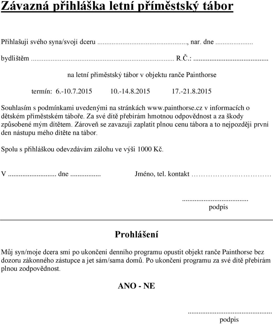 Za své dítě přebírám hmotnou odpovědnost a za škody způsobené mým dítětem. Zároveň se zavazuji zaplatit plnou cenu tábora a to nejpozději první den nástupu mého dítěte na tábor.