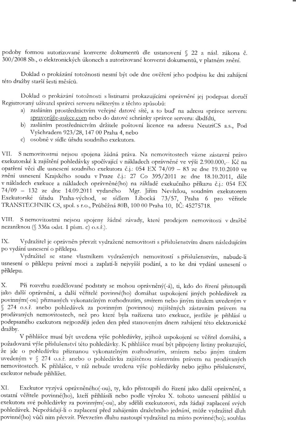 vndni jcj podepsar dorudi Registrovzny ulivatel spr6"vci serveru n6kterym z tdchto zprisobri: a) zasl nim prostiednicwim veiejn6 datov6 sitd, a to bud na adresu spr6vce serveru: spravce@e-aukce.