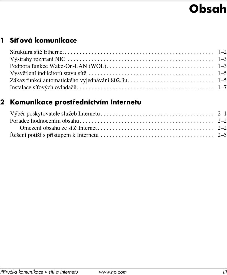 ............................................. 1 7 2 Komunikace prost ednictvím Internetu Výběr poskytovatele služeb Internetu...................................... 2 1 Poradce hodnocením obsahu.