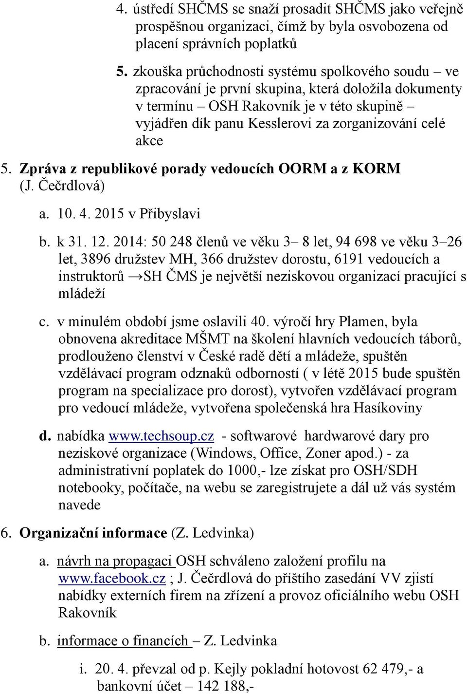 5. Zpráva z republikové porady vedoucích OORM a z KORM (J. Čečrdlová) a. 10. 4. 2015 v Přibyslavi b. k 31. 12.