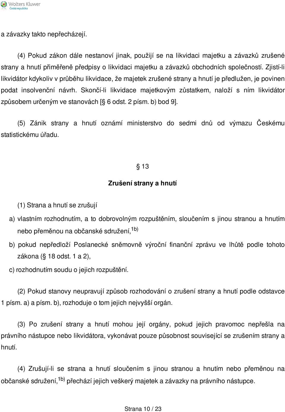 Zjistí-li likvidátor kdykoliv v průběhu likvidace, že majetek zrušené strany a hnutí je předlužen, je povinen podat insolvenční návrh.