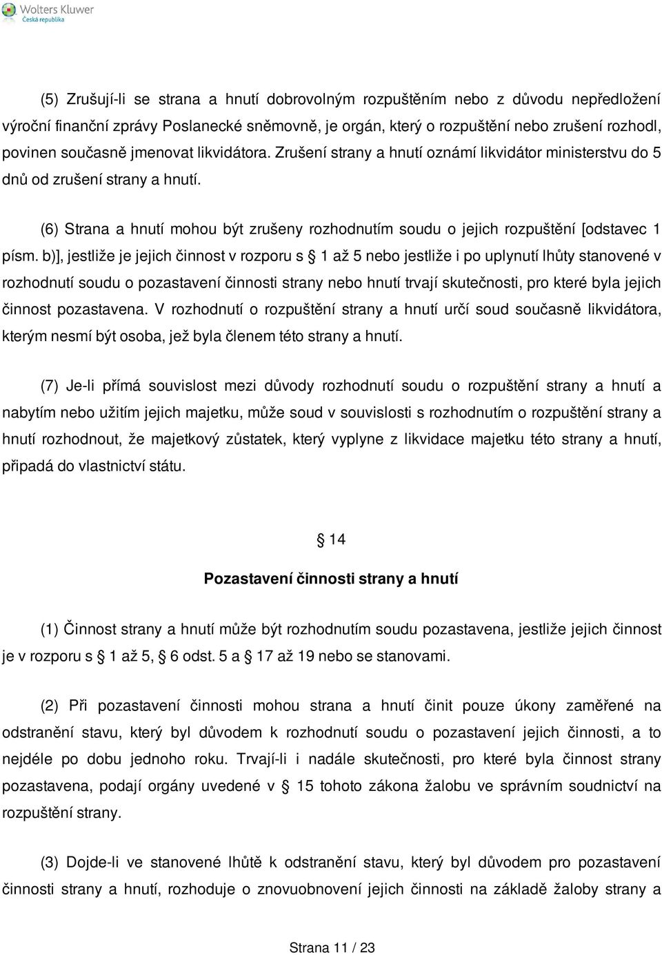 (6) Strana a hnutí mohou být zrušeny rozhodnutím soudu o jejich rozpuštění [odstavec 1 písm.