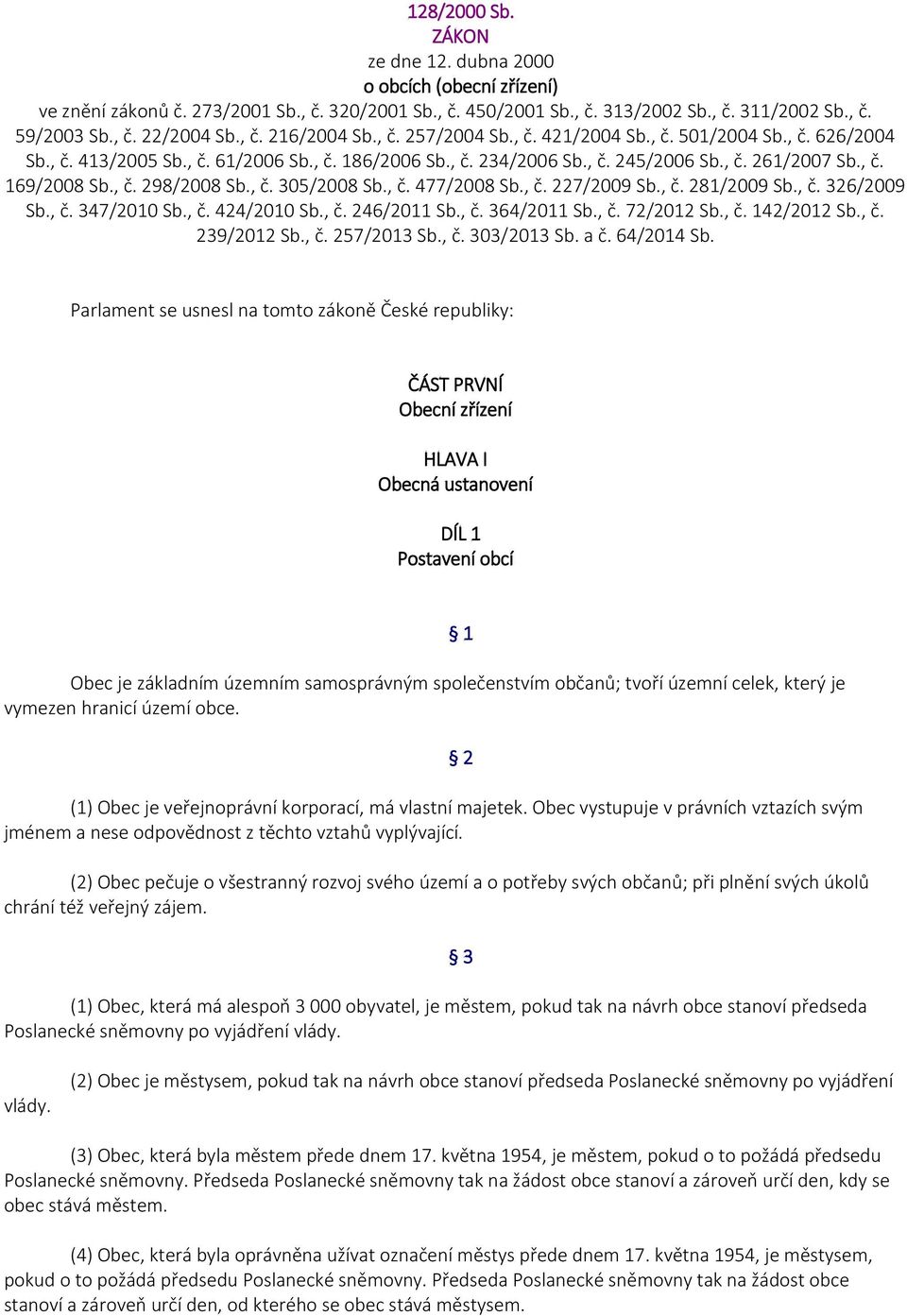 , č. 298/2008 Sb., č. 305/2008 Sb., č. 477/2008 Sb., č. 227/2009 Sb., č. 281/2009 Sb., č. 326/2009 Sb., č. 347/2010 Sb., č. 424/2010 Sb., č. 246/2011 Sb., č. 364/2011 Sb., č. 72/2012 Sb., č. 142/2012 Sb.