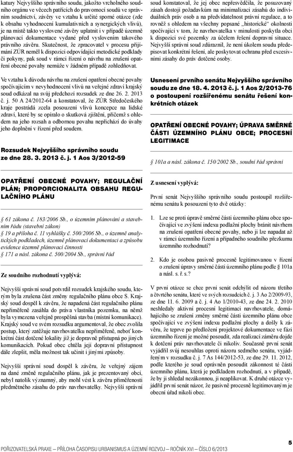 Skutečnost, že zpracovatel v procesu přijímání ZÚR neměl k dispozici odpovídající metodické podklady či pokyny, pak soud v rámci řízení o návrhu na zrušení opatření obecné povahy nemůže v žádném