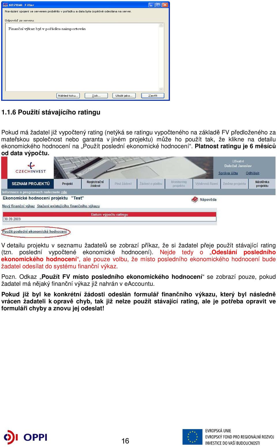 V detailu projektu v seznamu žadatelů se zobrazí příkaz, že si žadatel přeje použít stávající rating (tzn. poslední vypočtené ekonomické hodnocení).