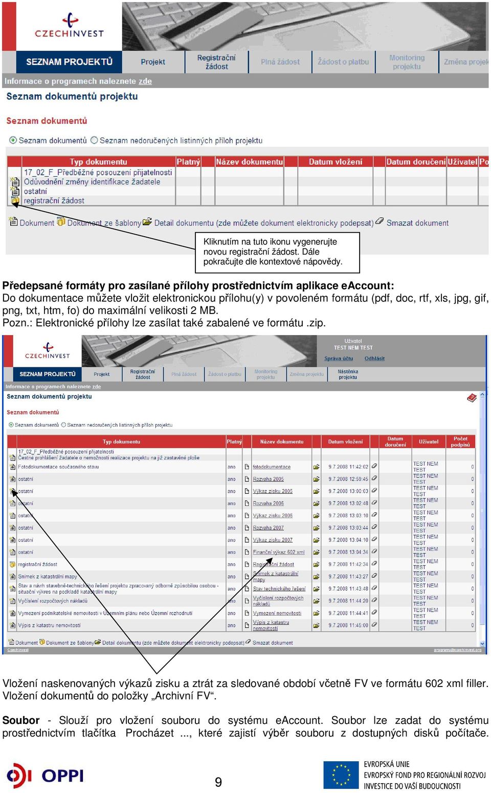 png, txt, htm, fo) do maximální velikosti 2 MB. Pozn.: Elektronické přílohy lze zasílat také zabalené ve formátu.zip.