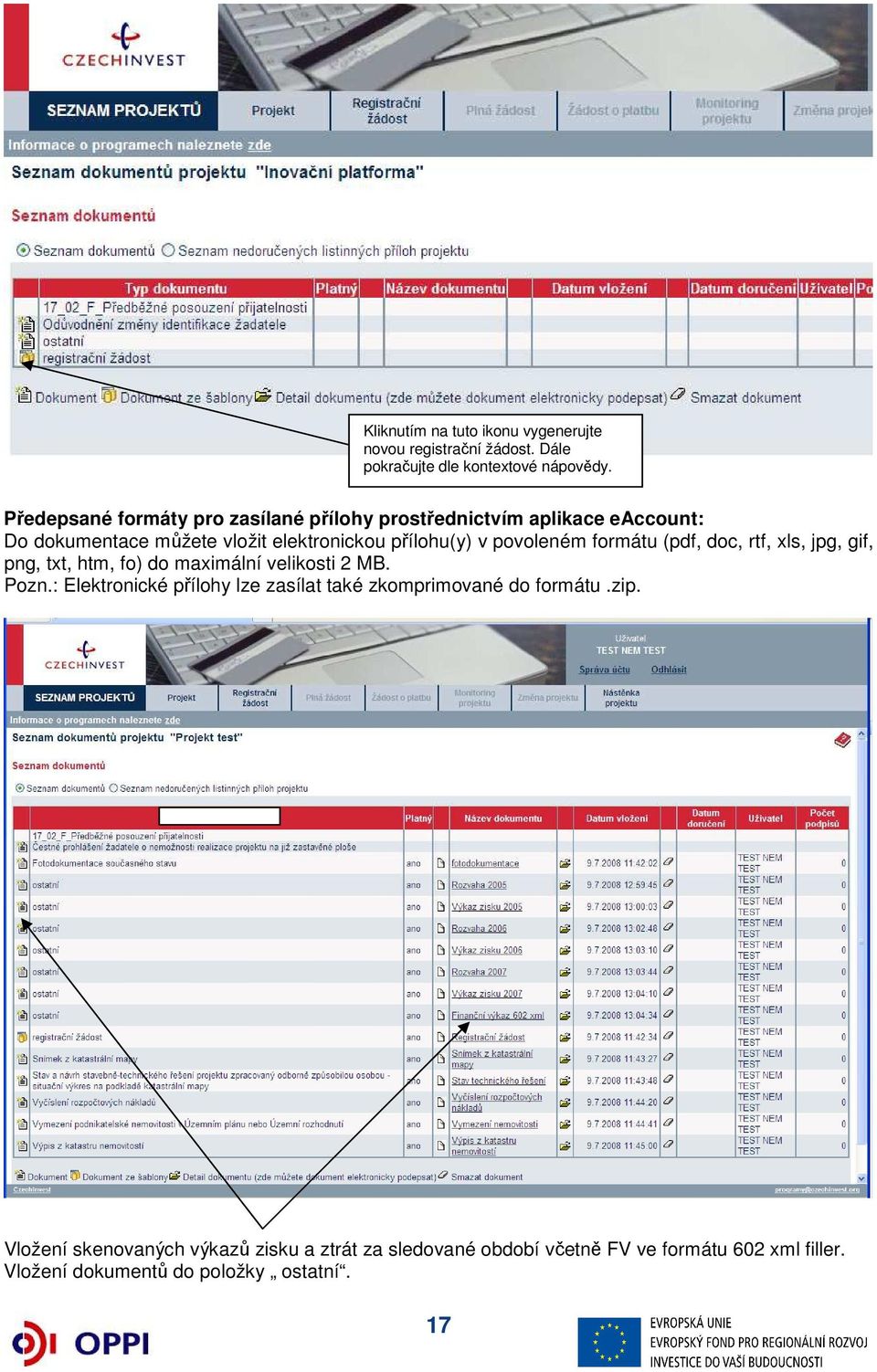 povoleném formátu (pdf, doc, rtf, xls, jpg, gif, png, txt, htm, fo) do maximální velikosti 2 MB. Pozn.