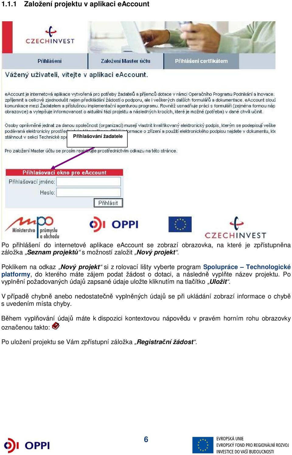 Poklikem na odkaz Nový projekt si z rolovací lišty vyberte program Spolupráce Technologické platformy, do kterého máte zájem podat žádost o dotaci, a následně vyplňte název projektu.