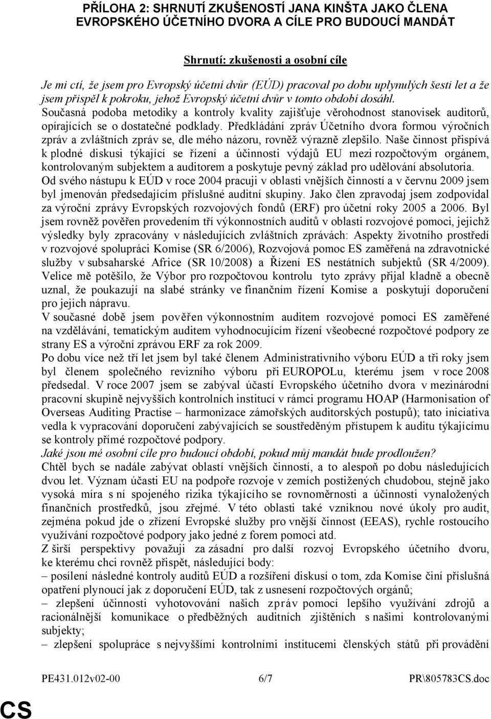 Současná podoba metodiky a kontroly kvality zajišťuje věrohodnost stanovisek auditorů, opírajících se o dostatečné podklady.