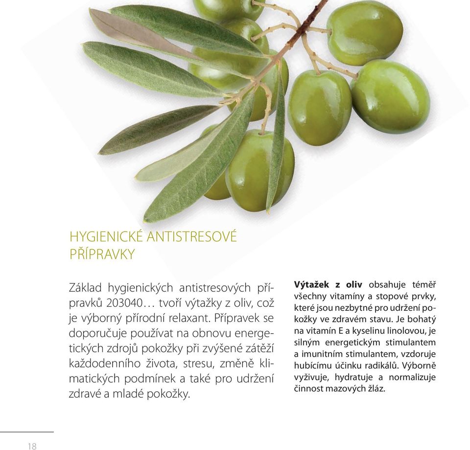 udržení zdravé a mladé pokožky. Výtažek z oliv obsahuje téměř všech ny vitamíny a stopové prvky, které jsou nezbytné pro udržení pokožky ve zdravém stavu.