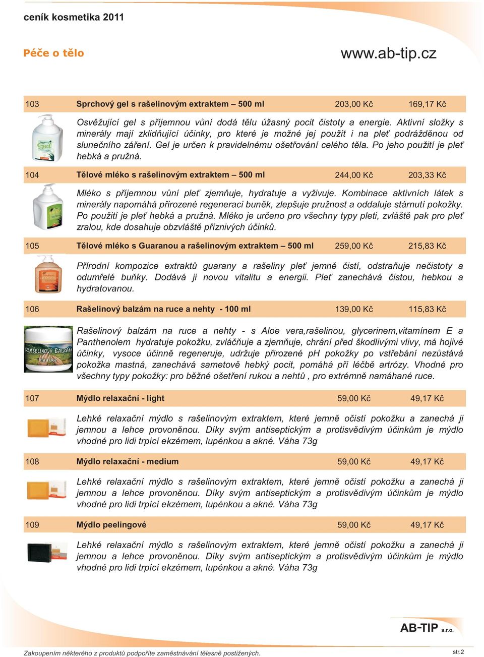 Po jeho použití je ple hebká a pružná. 104 Tìlové mléko s rašelinovým extraktem 500 ml 244,00 Kè 203,33 Kè Mléko s pøíjemnou vùní ple zjemòuje, hydratuje a vyživuje.