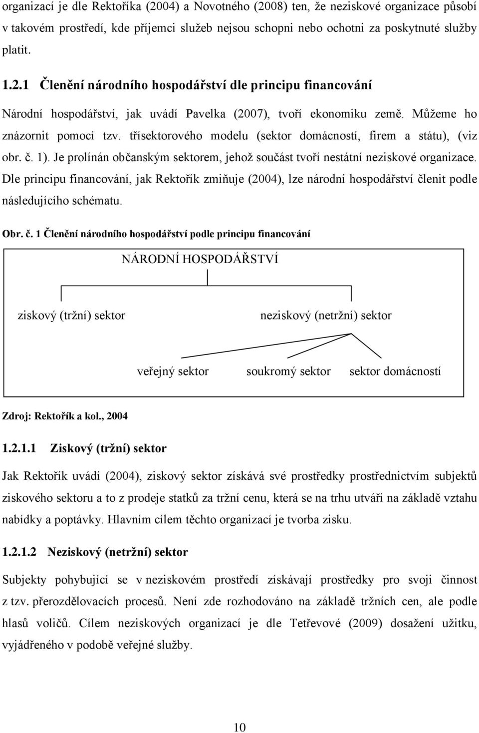 Dle principu financování, jak Rektořík zmiňuje (2004), lze národní hospodářství čl