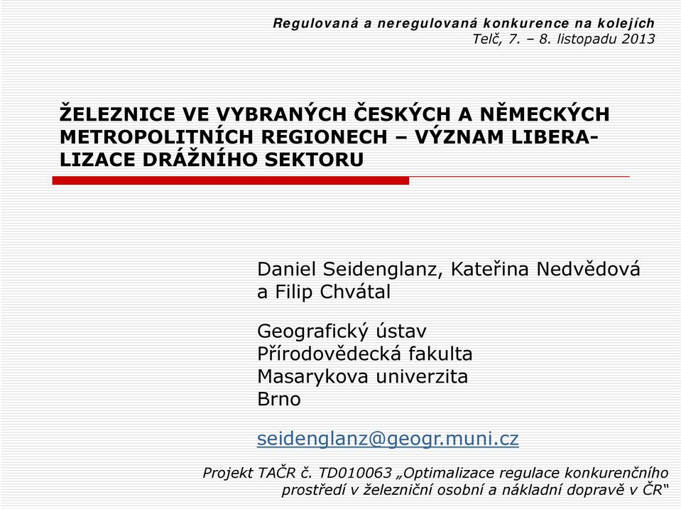 Přírodovědecká fakulta Masarykova univerzita Brno seidenglanz@geogr.muni.cz Projekt TAČR č.