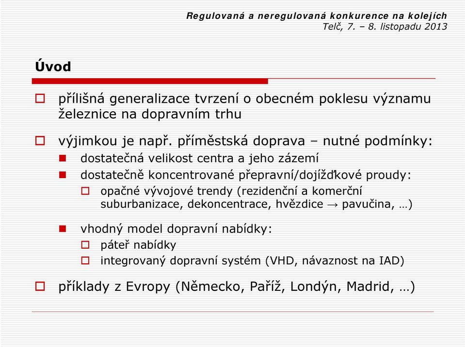 přepravní/dojížďkové proudy: opačné vývojové trendy (rezidenční a komerční suburbanizace, dekoncentrace, hvězdice