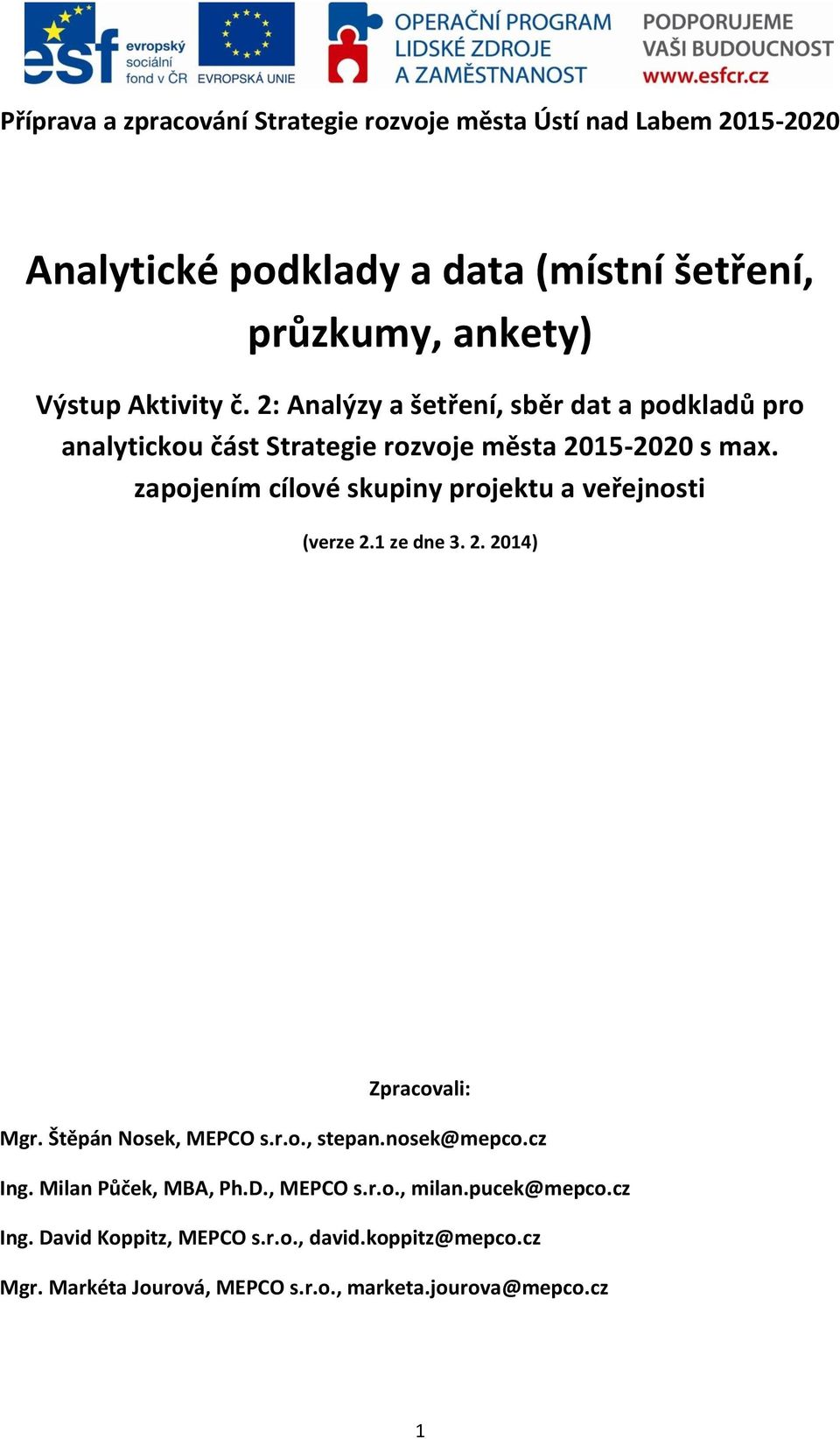 zapojením cílové skupiny projektu a veřejnosti (verze 2.1 ze dne 3. 2. 2014) Zpracovali: Mgr. Štěpán Nosek, MEPCO s.r.o., stepan.nosek@mepco.