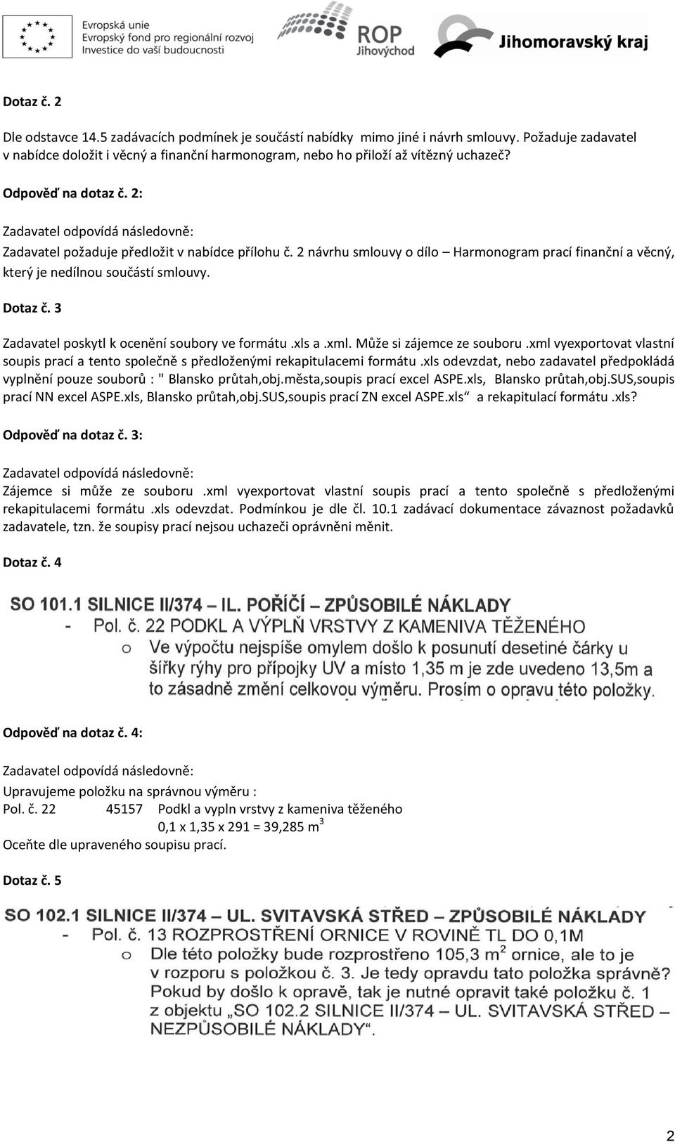 3 Zadavatel poskytl k ocenění soubory ve formátu.xls a.xml. Může si zájemce ze souboru.xml vyexportovat vlastní soupis prací a tento společně s předloženými rekapitulacemi formátu.