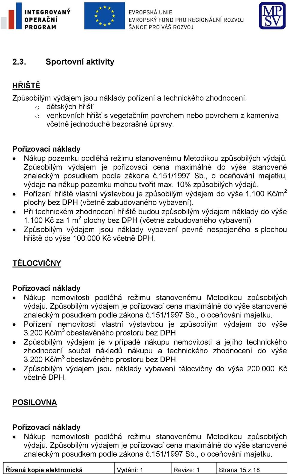 151/1997 Sb., o oceňování majetku, výdaje na nákup pozemku mohou tvořit max. 10% způsobilých výdajů. Pořízení hřiště vlastní výstavbou je způsobilým výdajem do výše 1.