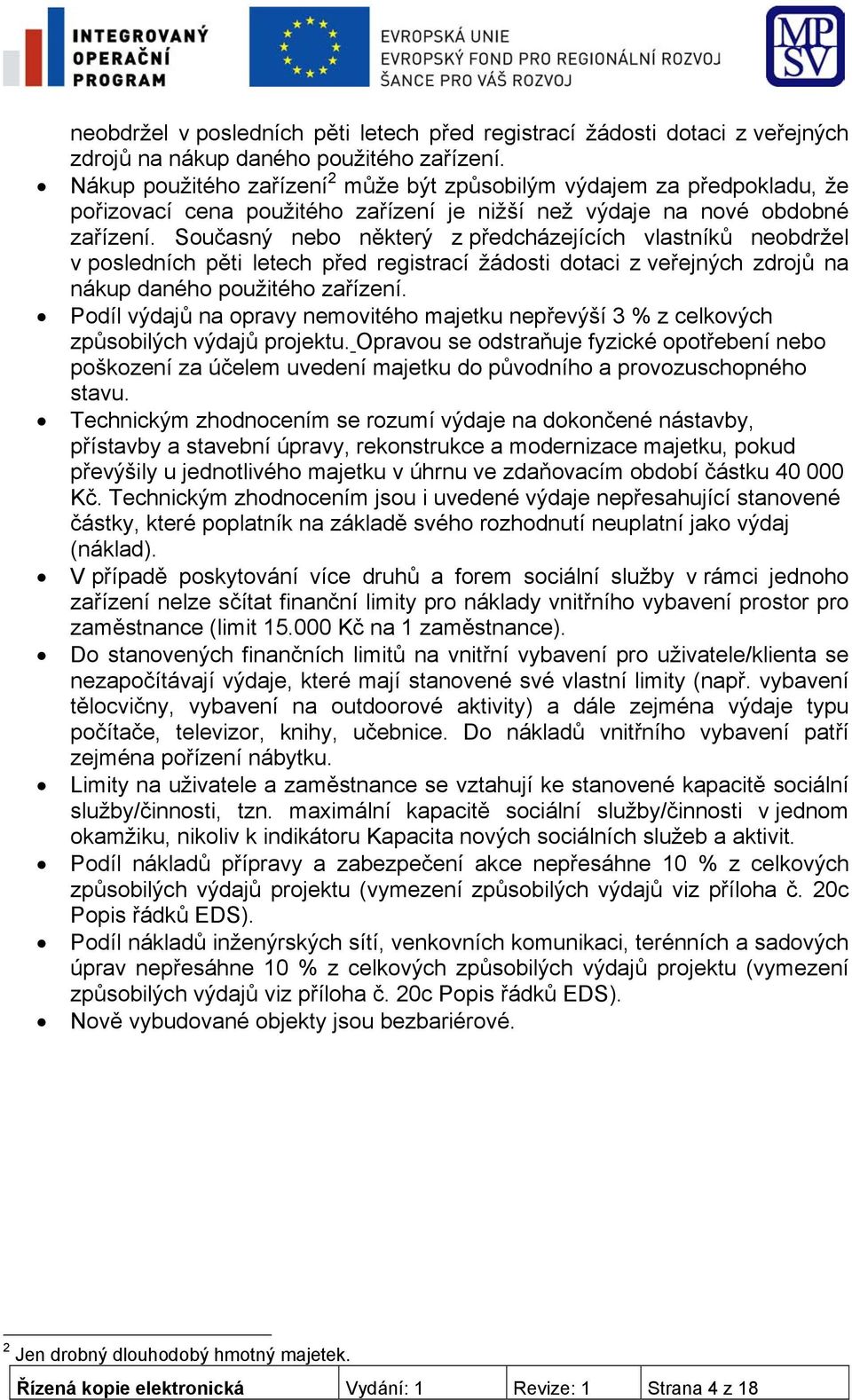 Současný nebo některý z předcházejících vlastníků  Podíl výdajů na opravy nemovitého majetku nepřevýší 3 % z celkových způsobilých výdajů projektu.