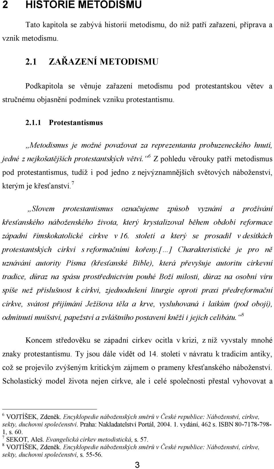 6 Z pohledu věrouky patří metodismus pod protestantismus, tudíž i pod jedno z nejvýznamnějších světových náboženství, kterým je křesťanství.