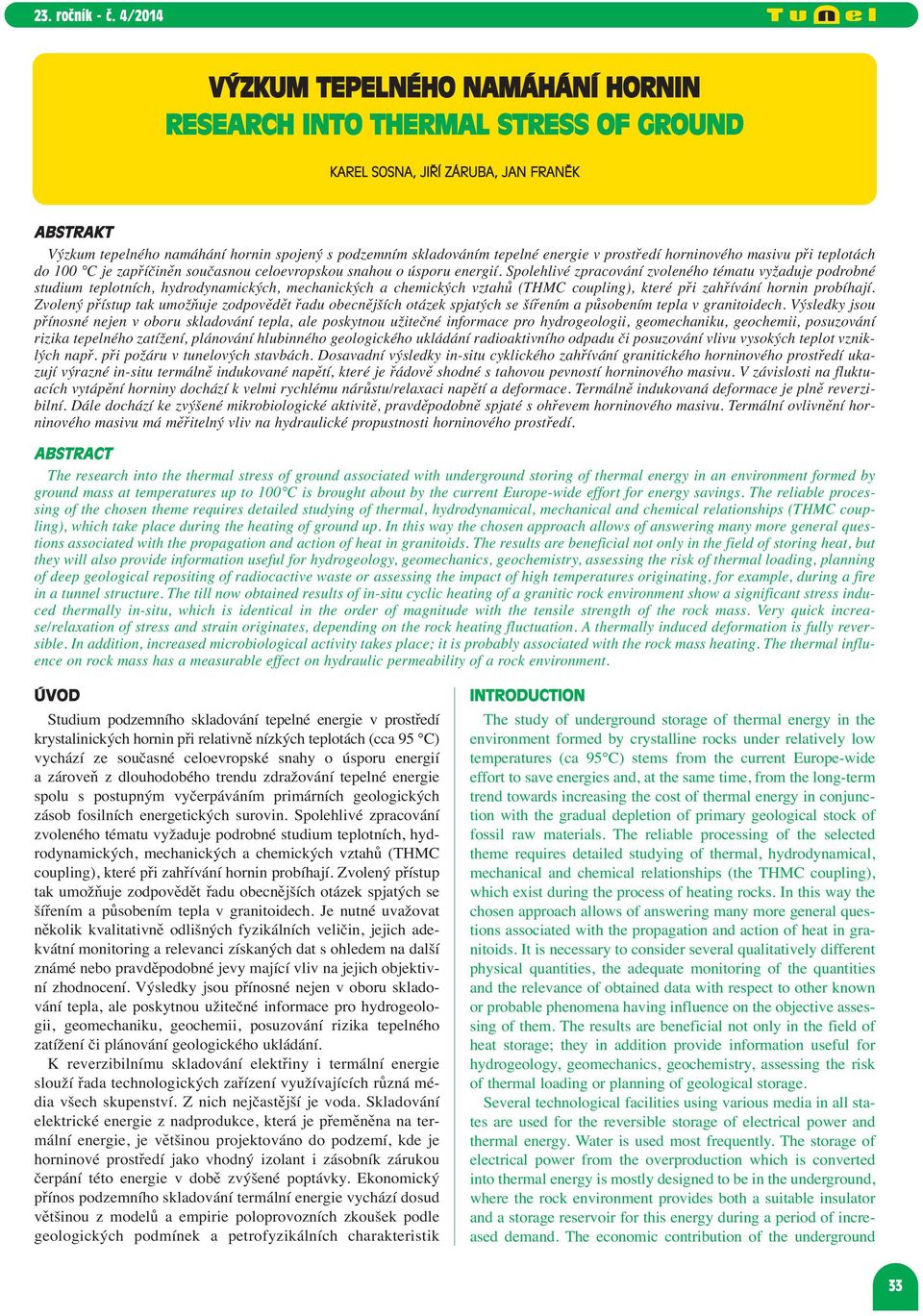 Spolehlivé zpracování zvoleného tématu vyžaduje podrobné studium teplotních, hydrodynamických, mechanických a chemických vztahů (THMC coupling), které při zahřívání hornin probíhají.