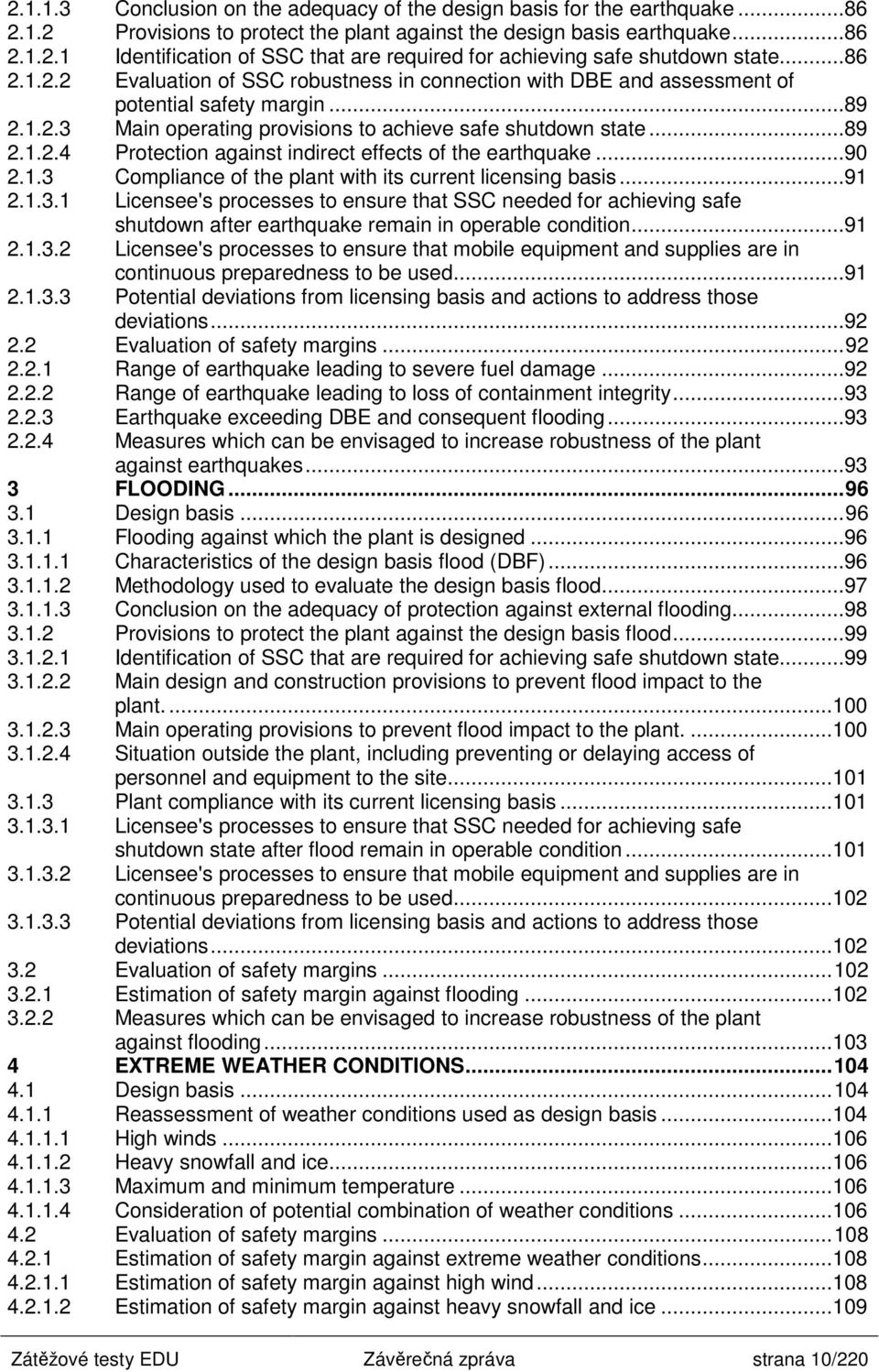 ..90 2.1.3 Compliance of the plant with its current licensing basis...91 2.1.3.1 Licensee's processes to ensure that SSC needed for achieving safe shutdown after earthquake remain in operable condition.