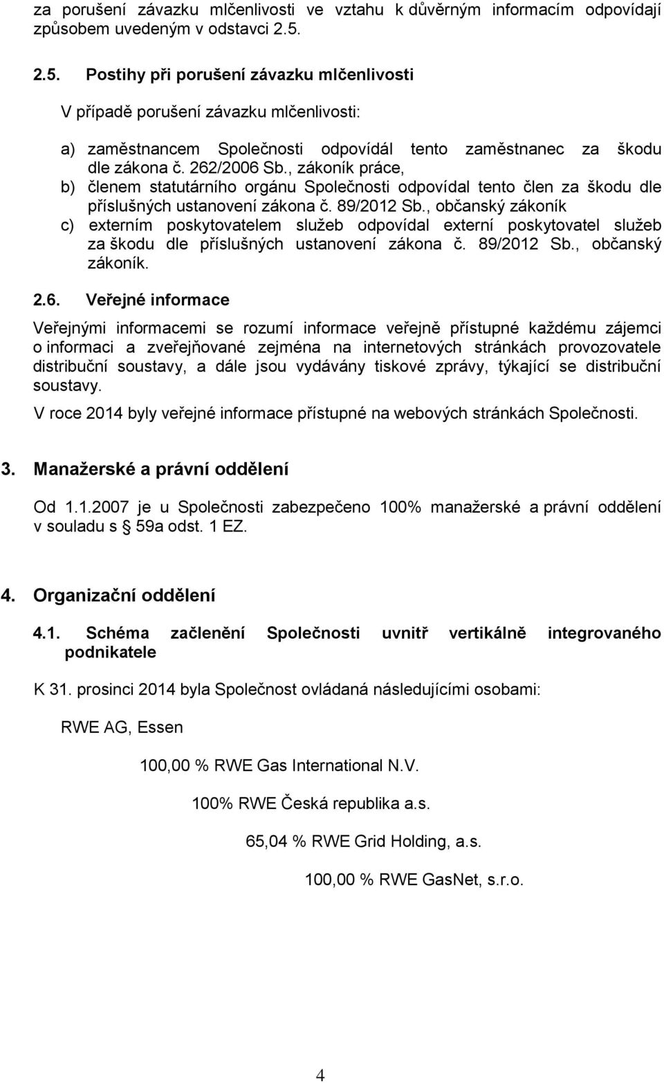 , zákoník práce, b) členem statutárního orgánu Společnosti odpovídal tento člen za škodu dle příslušných ustanovení zákona č. 89/2012 Sb.