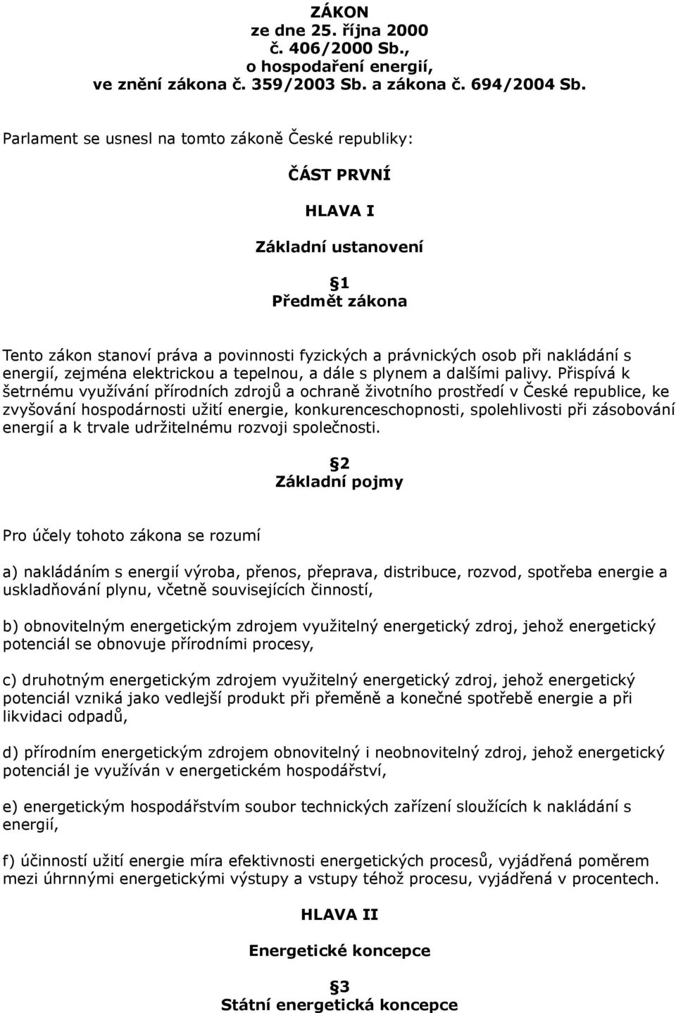 energií, zejména elektrickou a tepelnou, a dále s plynem a dalšími palivy.