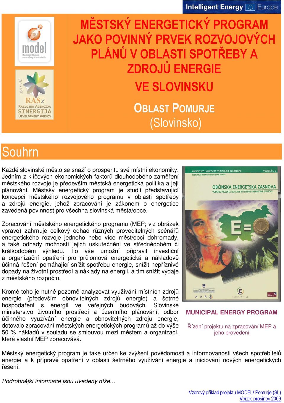 Městský energetický program je studií představující koncepci městského rozvojového programu v oblasti spotřeby a zdrojů energie, jehož zpracování je zákonem o energetice zavedená povinnost pro