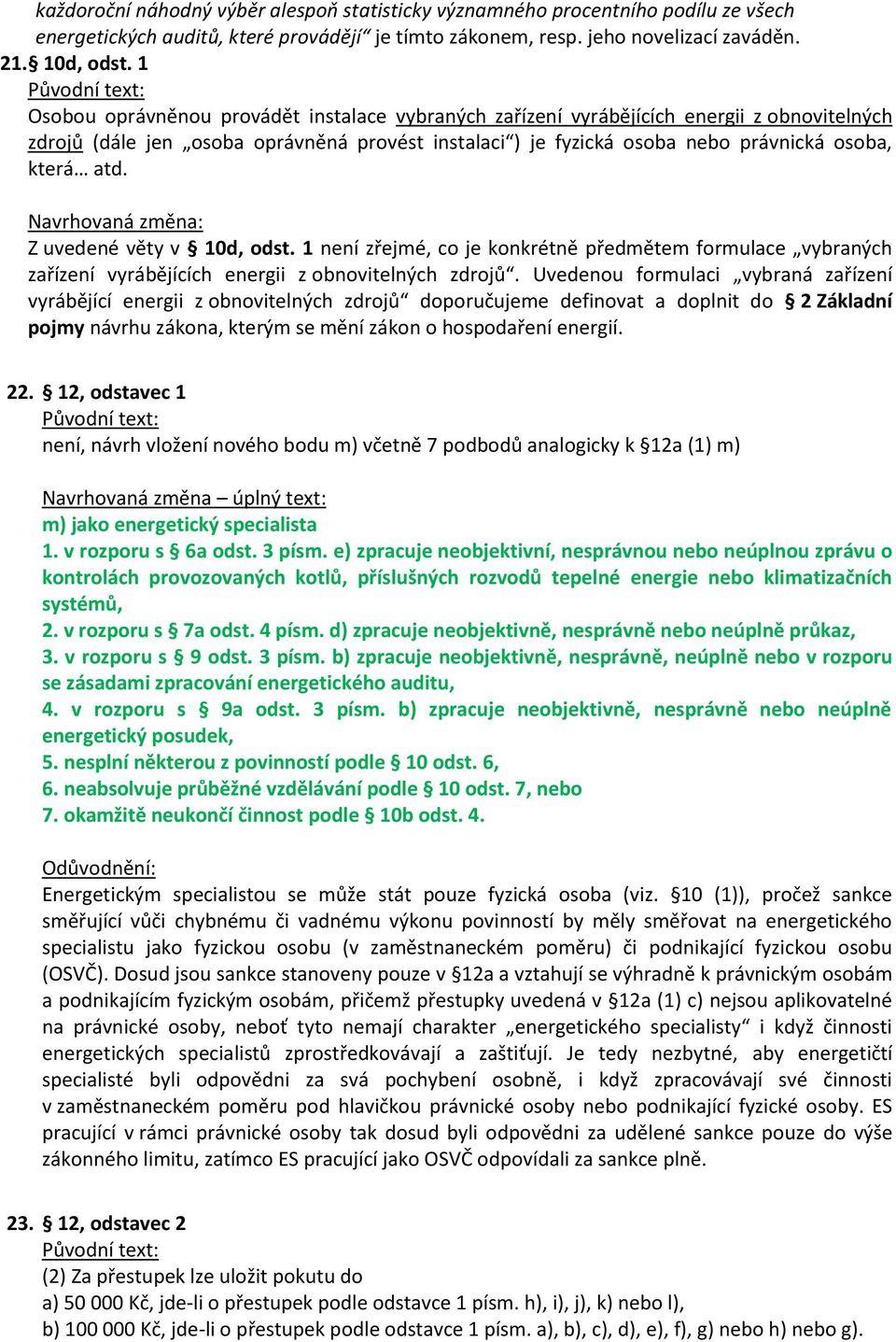 Z uvedené věty v 10d, odst. 1 není zřejmé, co je konkrétně předmětem formulace vybraných zařízení vyrábějících energii z obnovitelných zdrojů.