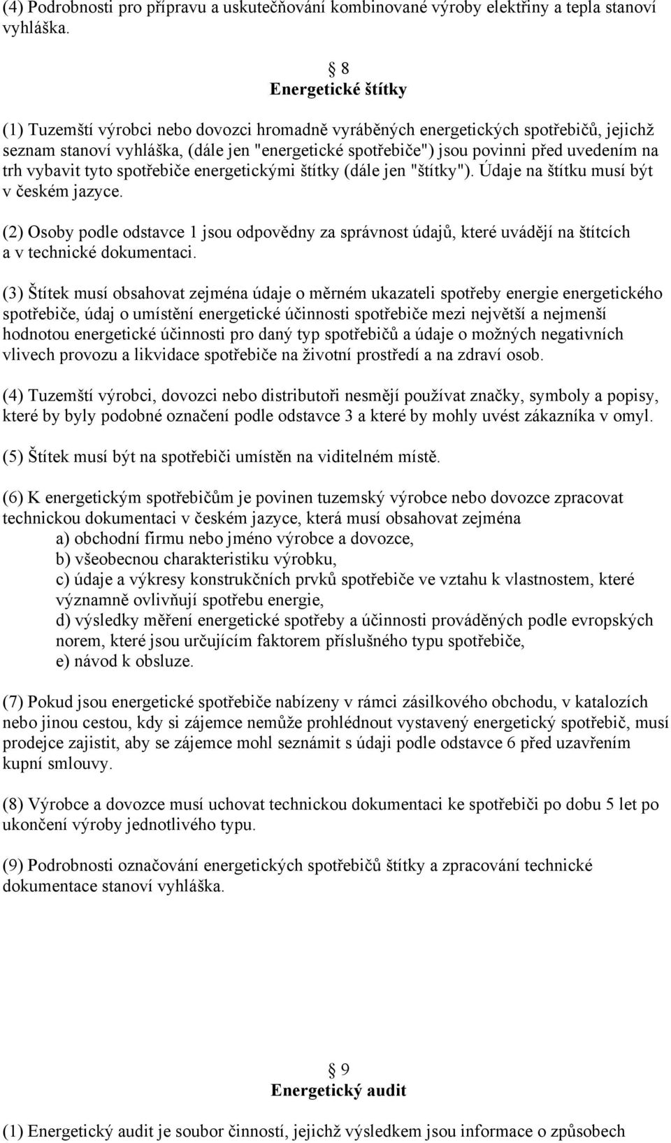 trh vybavit tyto spotřebiče energetickými štítky (dále jen "štítky"). Údaje na štítku musí být v českém jazyce.